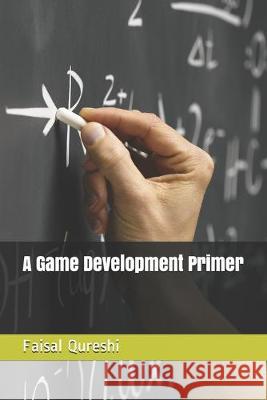 A Game Development Primer Faisal Qureshi 9781688119826 Independently Published - książka