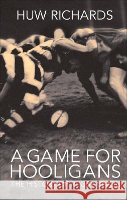 A Game for Hooligans: The History of Rugby Union Huw Richards 9781845962555 Mainstream Publishing Company, - książka