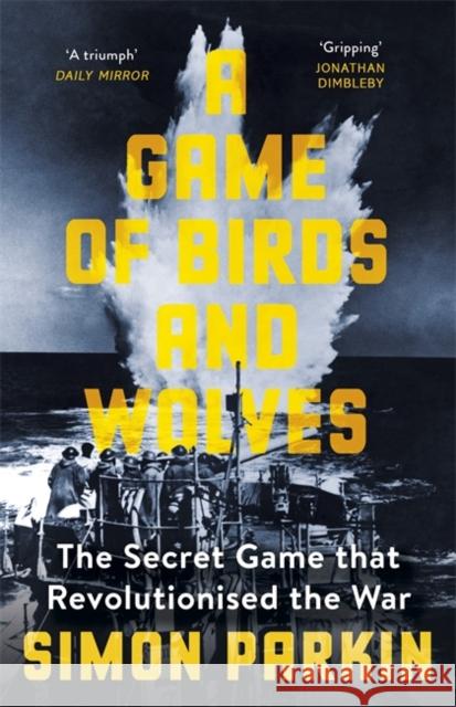 A Game of Birds and Wolves: The Secret Game that Revolutionised the War Simon Parkin 9781529353211 Hodder & Stoughton - książka