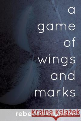 A Game of Wings and Marks Rebecca Crunden Daniela Tarlton-Rees 9781548194581 Createspace Independent Publishing Platform - książka