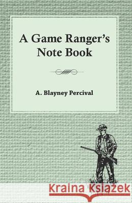 A Game Ranger's Note Book A. Blayney Percival 9781473331266 Read Country Books - książka