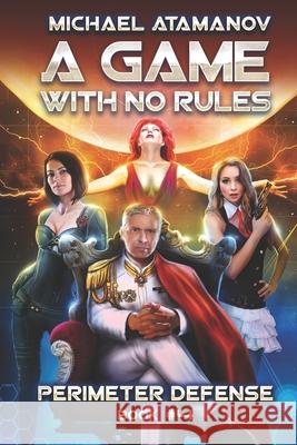 A Game With No Rules (Perimeter Defense Book #4): LitRPG Series Atamanov, Michael 9788088231455 Magic Dome Books - książka