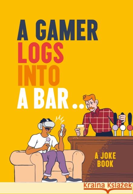 A Gamer Logs into a Bar…: A Joke Book Matt Growcoot 9780008491130 HarperCollins Publishers - książka