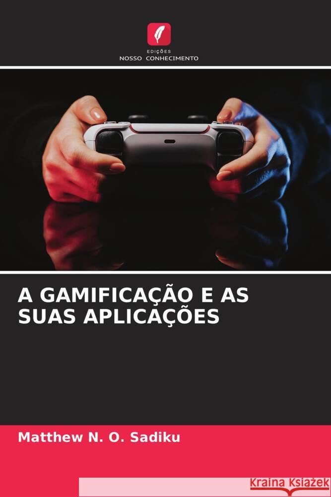 A Gamifica??o E as Suas Aplica??es Matthew N. O. Sadiku 9786207000203 Edicoes Nosso Conhecimento - książka