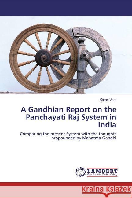 A Gandhian Report on the Panchayati Raj System in India : Comparing the present System with the thoughts propounded by Mahatma Gandhi Vora, Karan 9786139460946 LAP Lambert Academic Publishing - książka