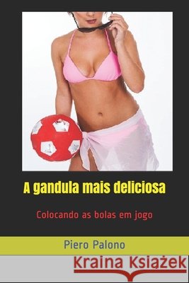 A gandula mais deliciosa: Colocando as bolas em jogo Piero Palono   9798582227946 Independently Published - książka