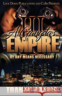 A Gangsta's Empire 3: By Any Means Necessary Tranay Adams 9781949138894 Lock Down Publications - książka