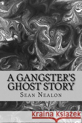 A Gangster's Ghost Story Sean Nealon 9781495949777 Createspace - książka