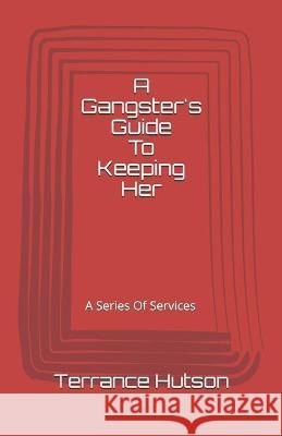 A Gangster's Guide To Keeping Her: A Series of Services Terrance Hutson 9781736793725 Linestolife.Com, LLC - książka