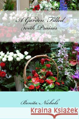 A Garden Filled with Praises Benita Nichols 9781500585273 Createspace - książka