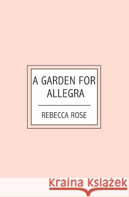 A Garden For Allegra Rebecca Rose 9781419659102 Booksurge Publishing - książka