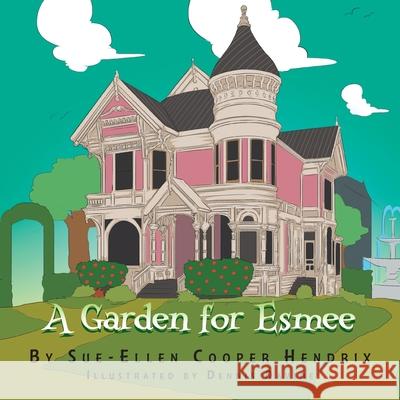 A Garden for Esmee Sue-Ellen Cooper Hendrix, Dennis Davide 9781796048292 Xlibris Us - książka