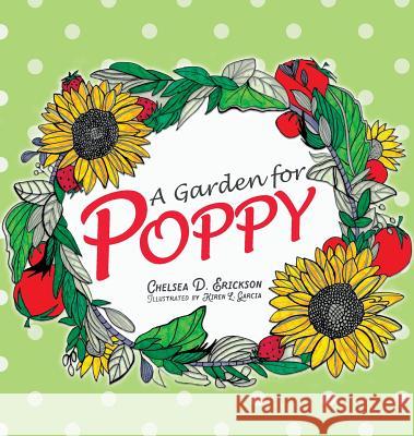 A Garden for Poppy Chelsea D Erickson, Kiren L Garcia 9781632962287 Lucid Books - książka