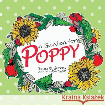 A Garden for Poppy Chelsea D Erickson, Kiren L Garcia 9781632962300 Lucid Books - książka