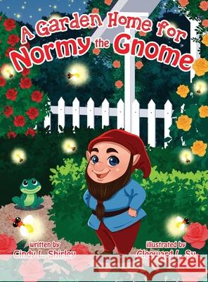 A Garden Home for Normy the Gnome Cindy Lazann Shirley Cleoward Sy Cailey Elizabeth Ann Shirley 9781732425699 Let's Pretend LLC - książka