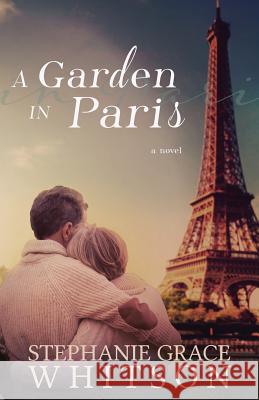 A Garden in Paris Stephanie Grace Whitson 9781537516257 Createspace Independent Publishing Platform - książka