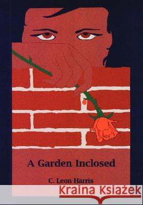A Garden Inclosed C. Leon Harris 9780595660568 iUniverse - książka