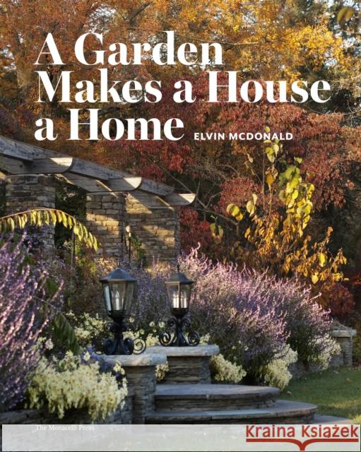 A Garden Makes a House a Home McDonald, Elvin 9781580933308 Monacelli Press - książka