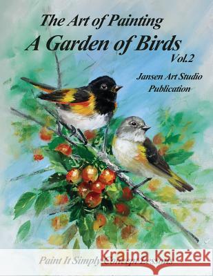 A Garden of Birds Volume 2: Paint It Simply Concept Lessons David Jansen Jansen Art Studio 9781523951123 Createspace Independent Publishing Platform - książka