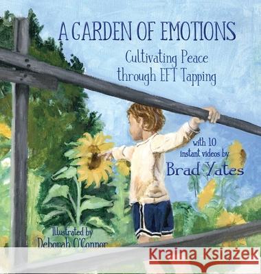 A Garden of Emotions: Cultivating Peace through EFT Tapping Brad Yates, Deborah O'Connor 9781632331908 Eifrig Publishing - książka
