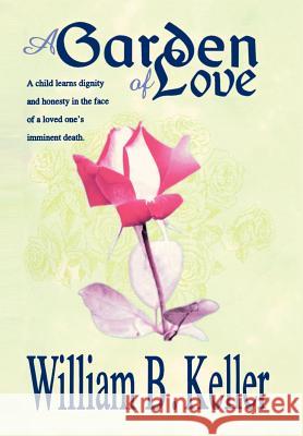 A Garden of Love William B. Keller 9780595873791 Authors Choice Press - książka