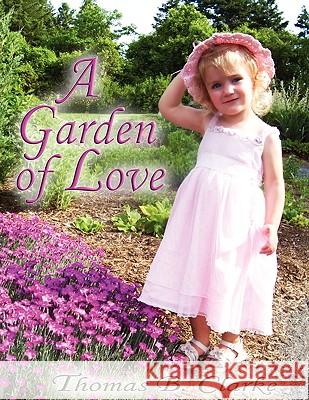 A Garden of Love Thomas B. Clarke 9780981621326 Bible Discernments - książka