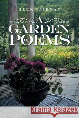 A Garden of Poems Huck Fairman 9781669839255 Xlibris Us - książka