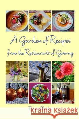 A Garden of Recipes from the Restaurants of Giverny Rebecca Bricker 9780998277066 Blurb - książka