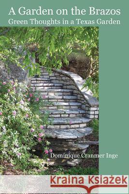A Garden on the Brazos Green Thoughts in a Texas Garden Dominique Cranmer Inge 9780985083816 Lamar University Press - książka