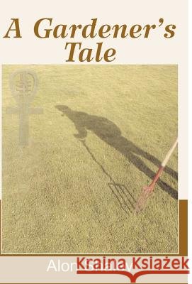 A Gardener's Tale Alon Shalev 9780738829586 Xlibris Corporation - książka