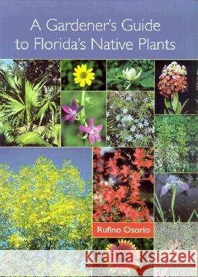 A Gardener's Guide to Florida's Native Plants Rufino Osorio 9780813018522 University Press of Florida - książka