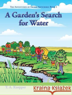 A Garden's Search for Water T. a. Kuepper Brett Bednorz 9780997732726 TK Enterprises - książka