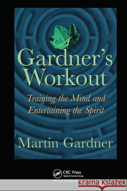 A Gardner's Workout: Training the Mind and Entertaining the Spirit Martin Gardner   9780367455163 CRC Press - książka