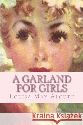 A Garland for Girls Louisa May Alcott 510 Classics 9781519601902 Createspace Independent Publishing Platform - książka