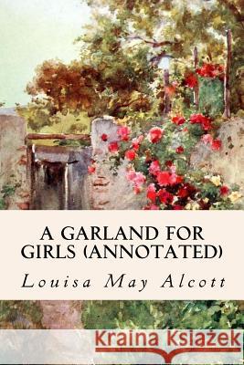 A Garland for Girls (annotated) Alcott, Louisa May 9781517123253 Createspace Independent Publishing Platform - książka
