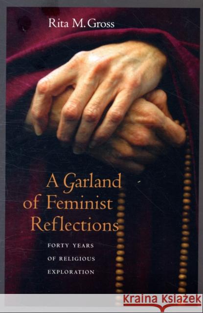 A Garland of Feminist Reflections: Forty Years of Religious Exploration Gross, Rita M. 9780520255869 University of California Press - książka