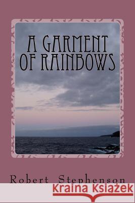 A Garment of Rainbows MR Robert N. Stephenson 9781533586636 Createspace Independent Publishing Platform - książka