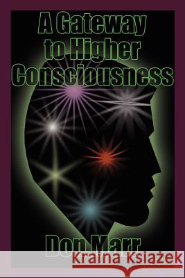 A Gateway to Higher Consciousness Don Marr 9781414034003 Authorhouse - książka