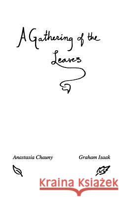 A Gathering of the Leaves: Poems by Anastasia Chauny and Graham Isaak Graham Neil Isaak Anastasia Chauny  9781999543105 Talers, Mtl. - książka