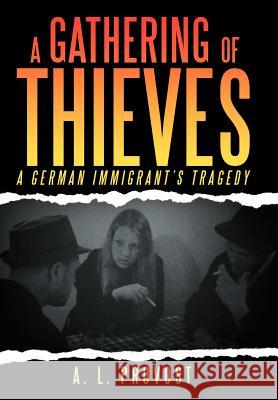 A Gathering of Thieves: A German Immigrant's Tragedy Provost, A. L. 9781477151181 Xlibris Corporation - książka