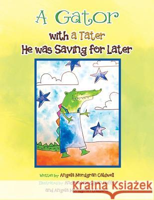 A Gator with a Tater He Was Saving for Later Angela Nordgran Caldwell 9781504903929 Authorhouse - książka