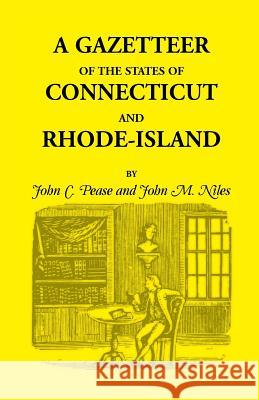 A Gazetteer of the States of Connecticut and Rhode Island John C. Pease John M. Niles 9781556135446 Heritage Books - książka