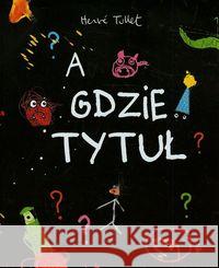 A gdzie tytuł? Tullet Herve 9788362965045 Babaryba - książka