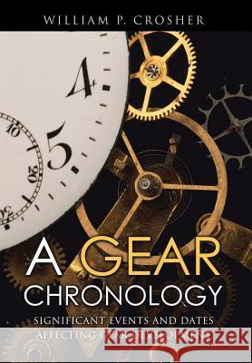 A Gear Chronology: Significant Events and Dates Affecting Gear Development Crosher, William P. 9781499071153 Xlibris Corporation - książka