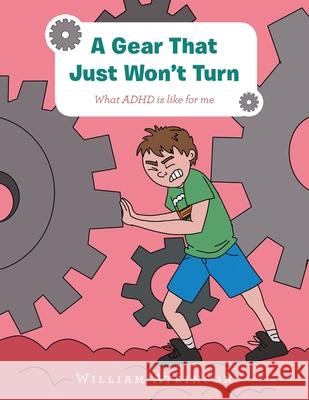 A Gear That Just Won't Turn: What Adhd Is Like for Me William Atkinson 9781728355436 Authorhouse UK - książka