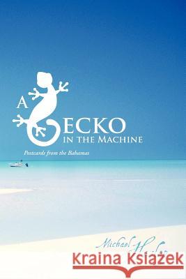 A Gecko in the Machine: Postcards from the Bahamas Heslop, Michael 9781477246375 Authorhouse - książka