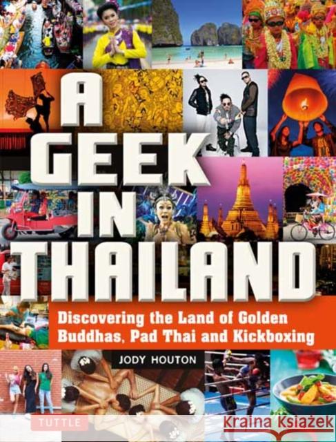 A Geek in Thailand: Discovering the Land of Golden Buddhas, Pad Thai and Kickboxing Jody Houton 9780804858441 Tuttle Publishing - książka