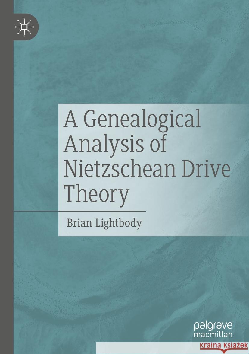 A Genealogical Analysis of Nietzschean Drive Theory Brian Lightbody 9783031271502 Springer International Publishing - książka