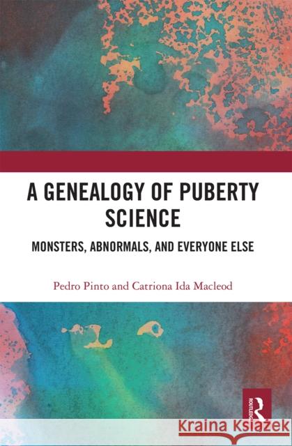 A Genealogy of Puberty Science: Monsters, Abnormals, and Everyone Else Pedro Pinto Catriona MacLeod 9780367661434 Routledge - książka