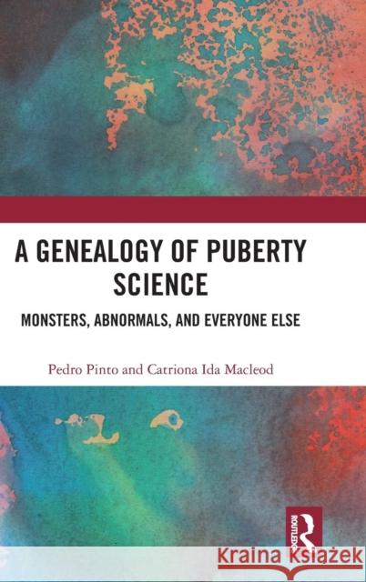 A Genealogy of Puberty Science: Monsters, Abnormals, and Everyone Else Pedro Pinto Catriona Ida MacLeod 9781138295391 Routledge - książka